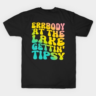 Errbody At The Lake Gettin' Tipsy Lake life Summer Vacation T-Shirt